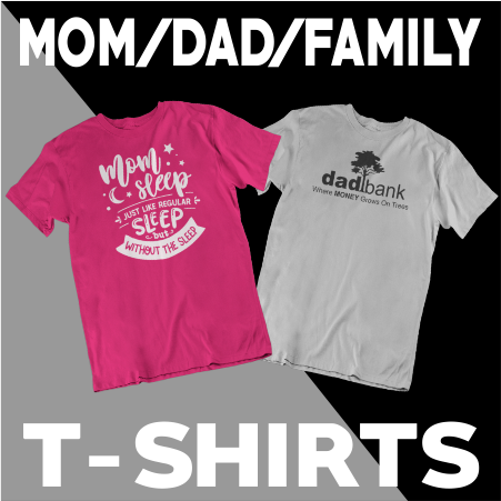 Mom / Dad / Family T-Shirts