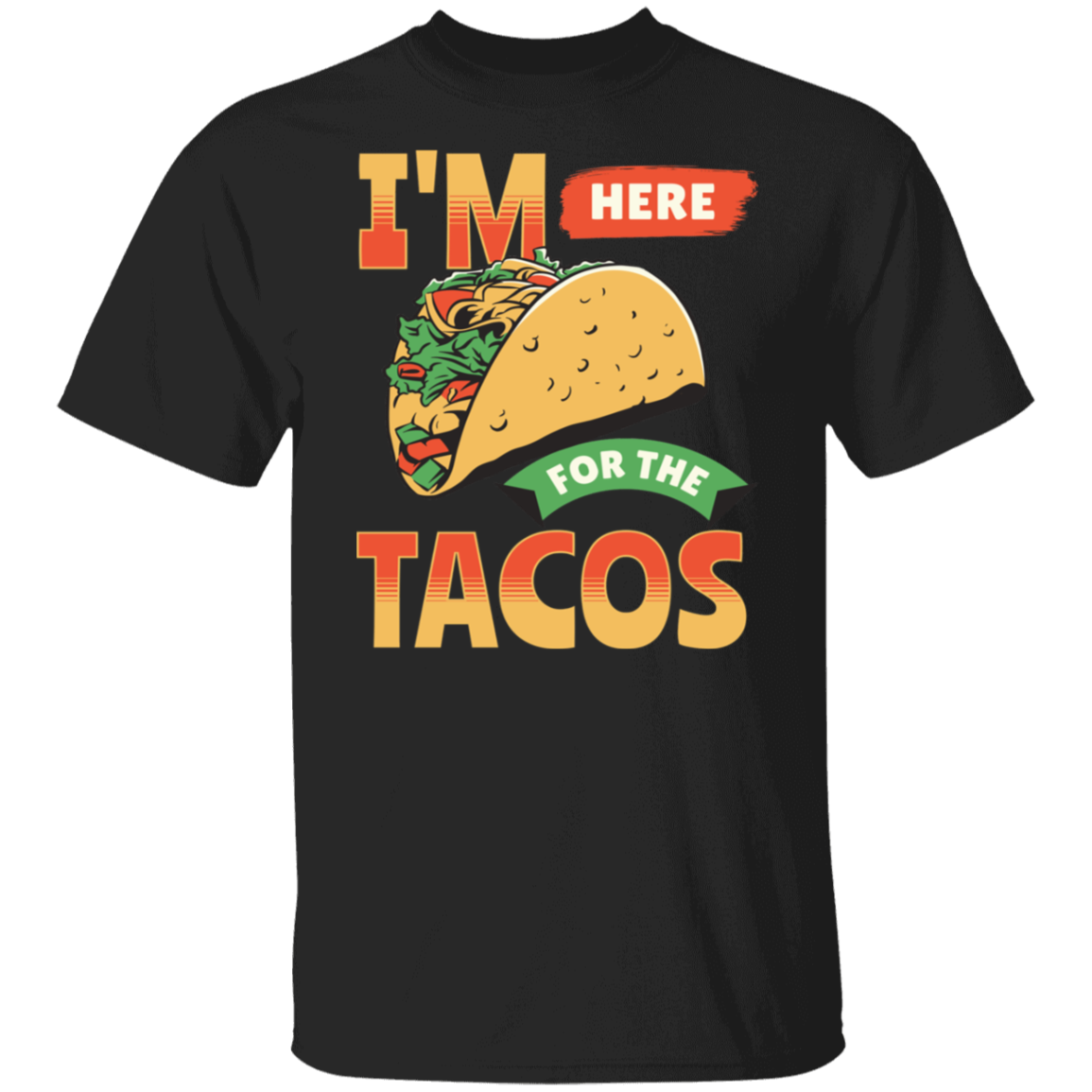I'm Here For The Tacos T-Shirt