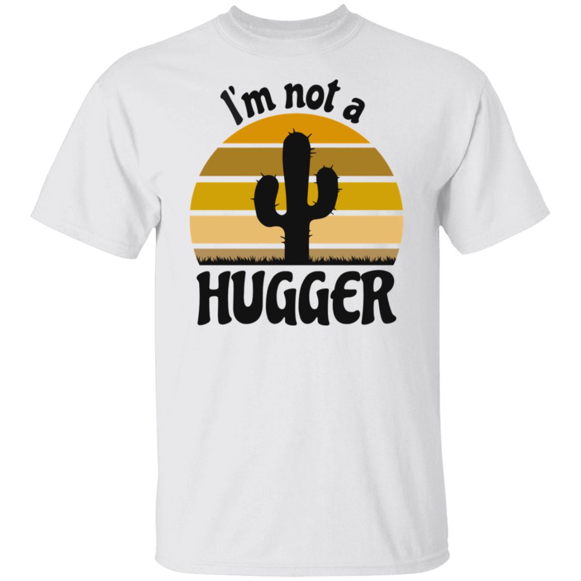 I'm Not A Hugger T-Shirt
