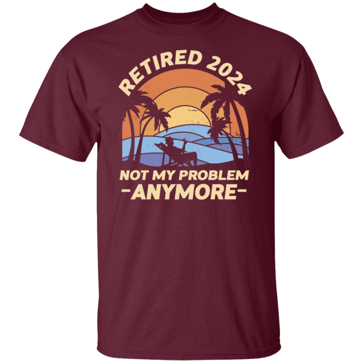Retired 2024 Not My Problem T-Shirt