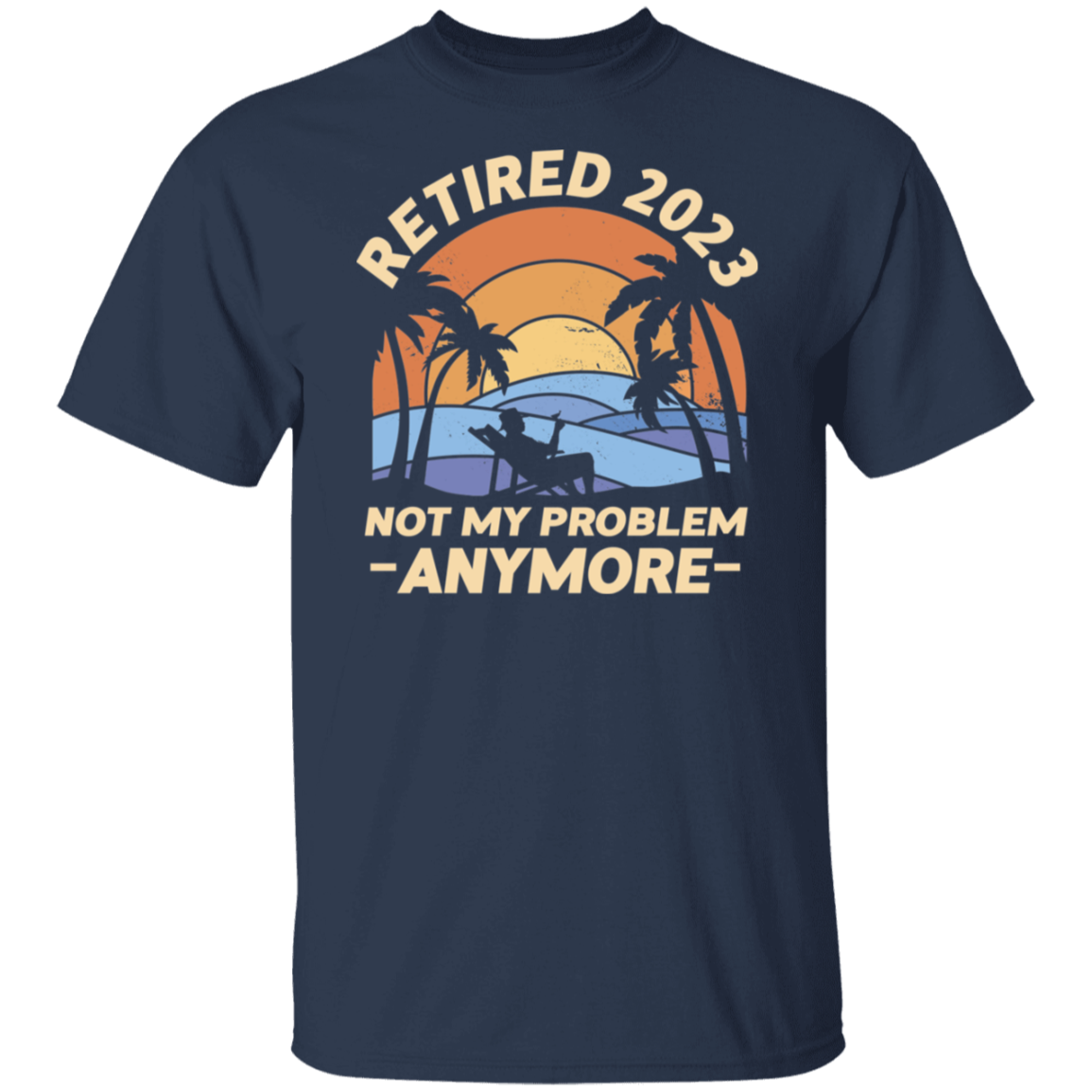 Retired 2023 Not My Problem T-Shirt
