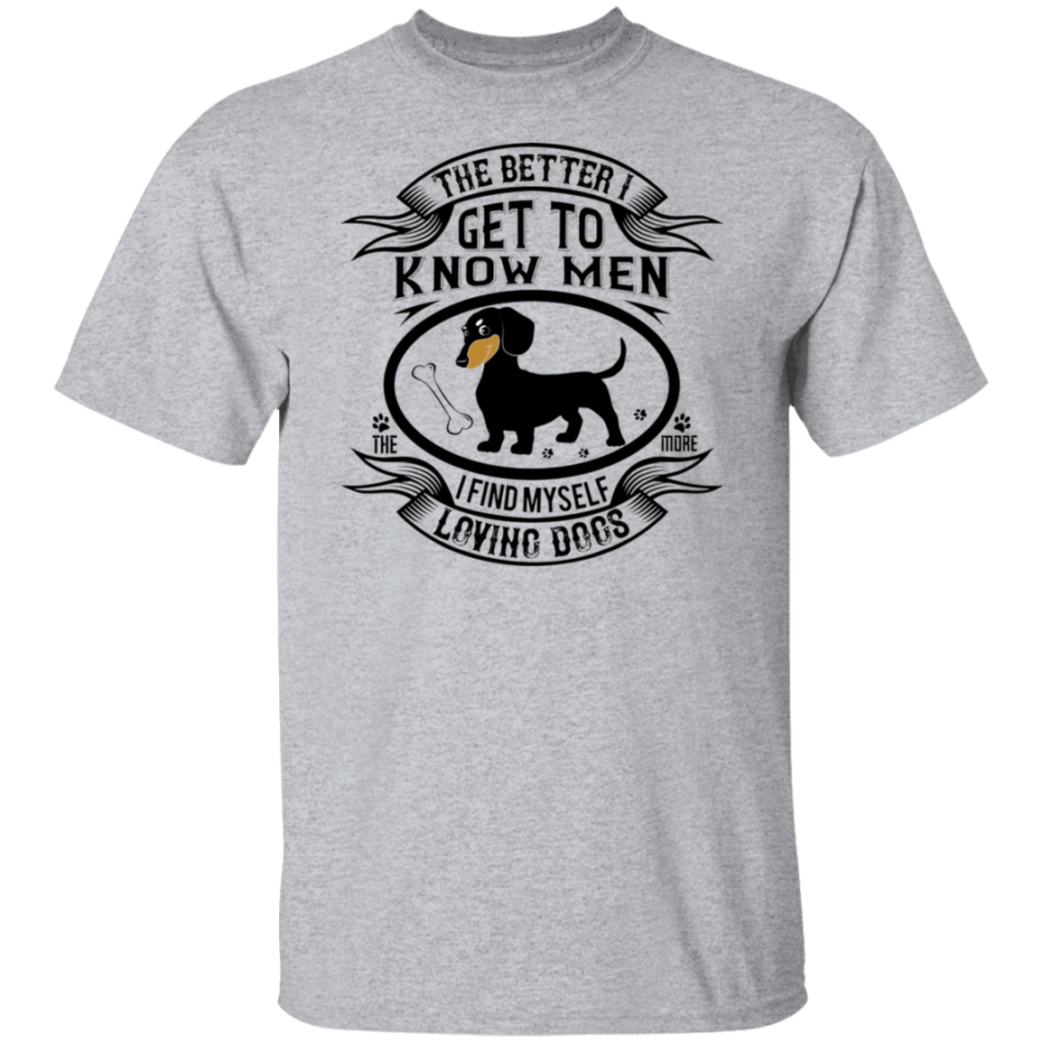 The Better I Get To Know Dogs T-Shirt