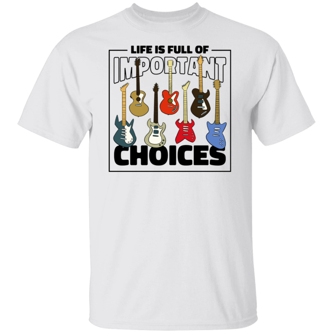 Life Full Important Choices Guitars T-Shirt