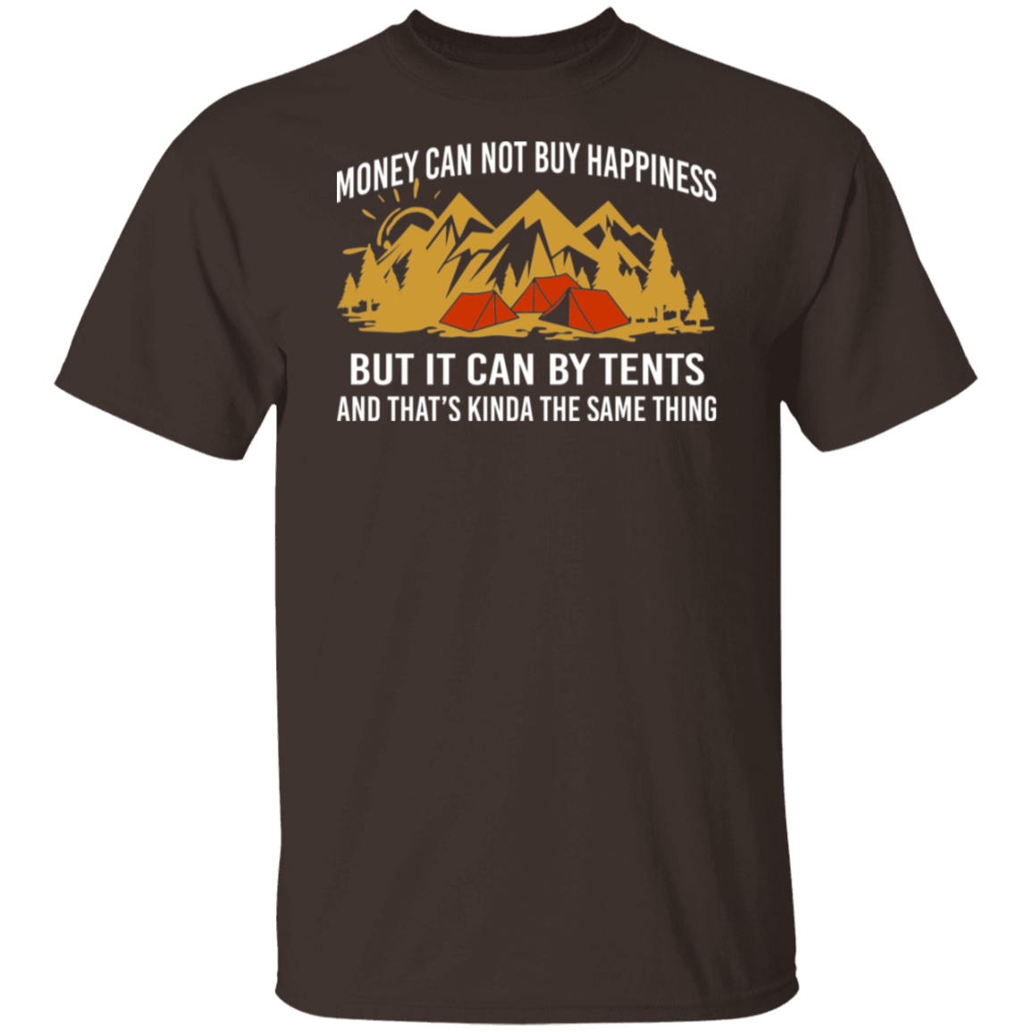 Money Can Not Buy Happiness Tents T-Shirt