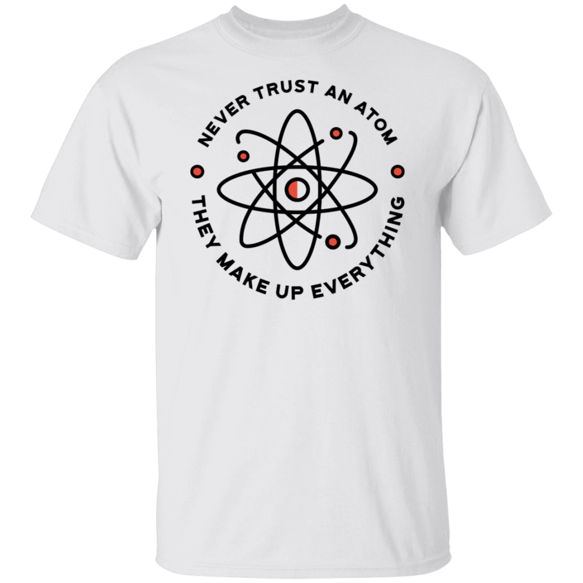 Never Trust An Atom T-Shirt