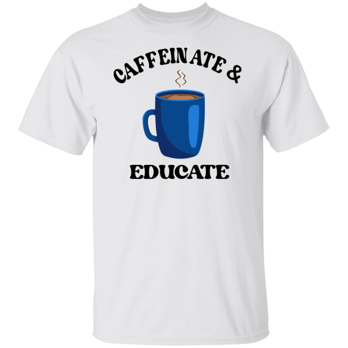 Caffeinate & Educate T-Shirt