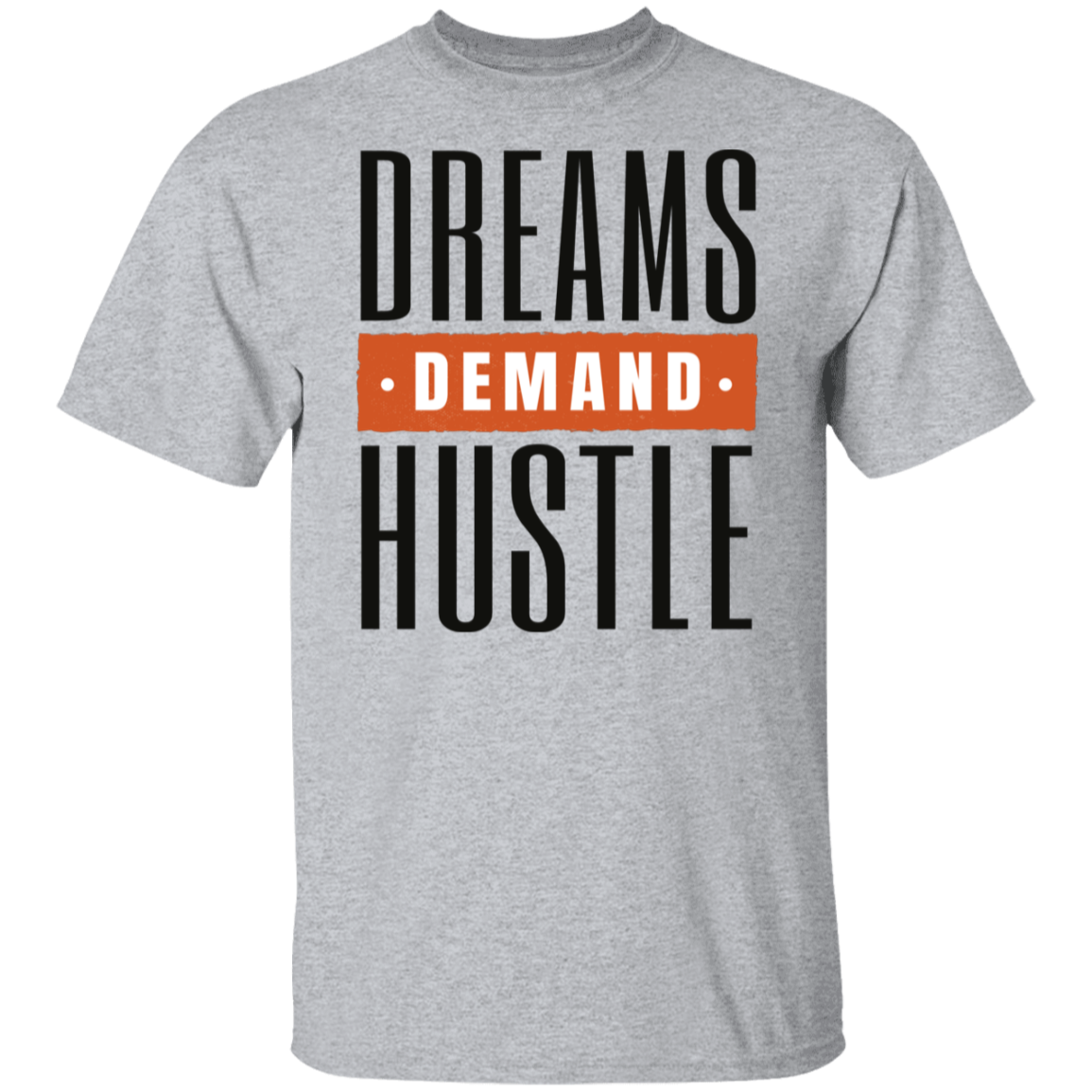 Dreams Demand Hustle T-Shirt