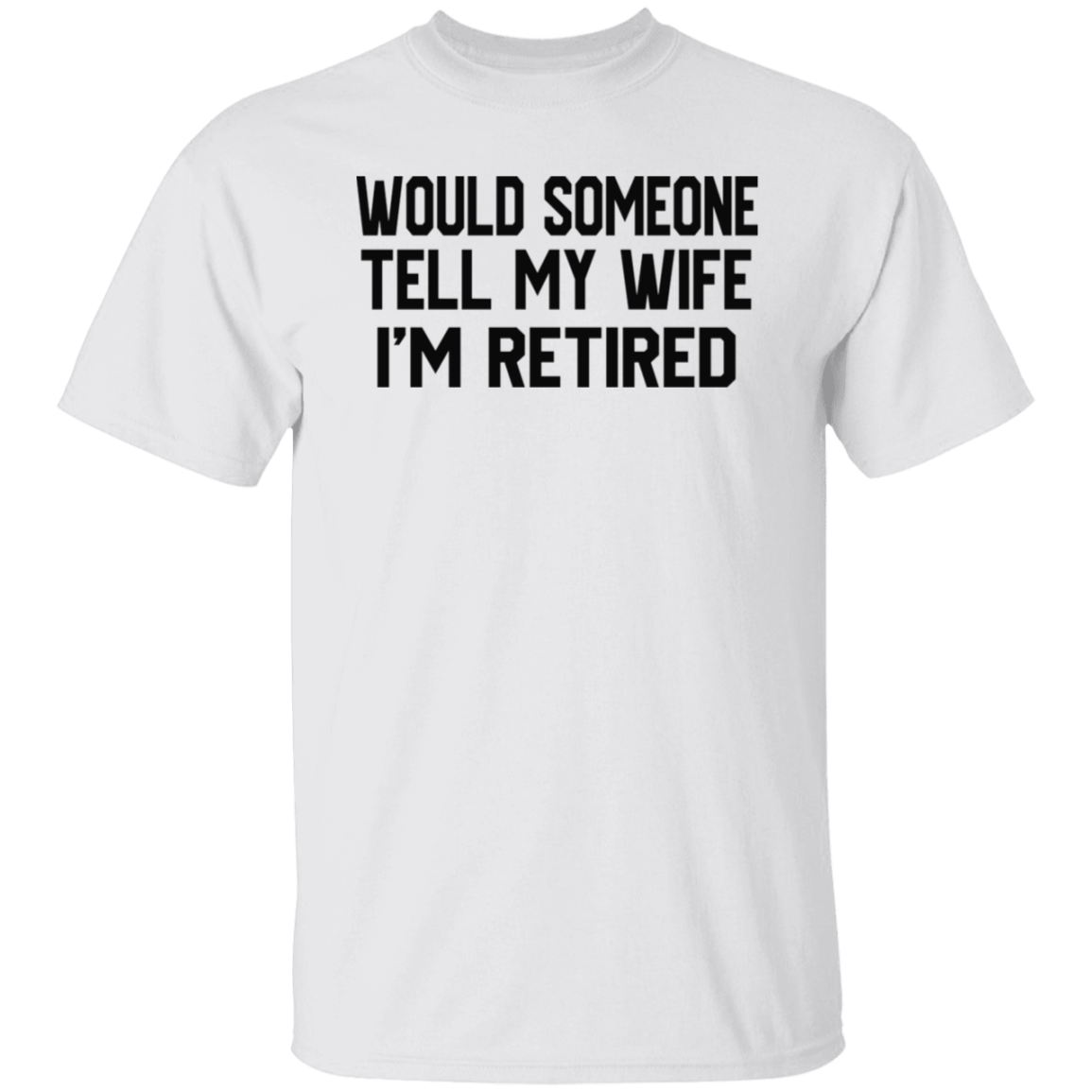 Would Someone Tell My Wife Retired Black Print T-Shirt