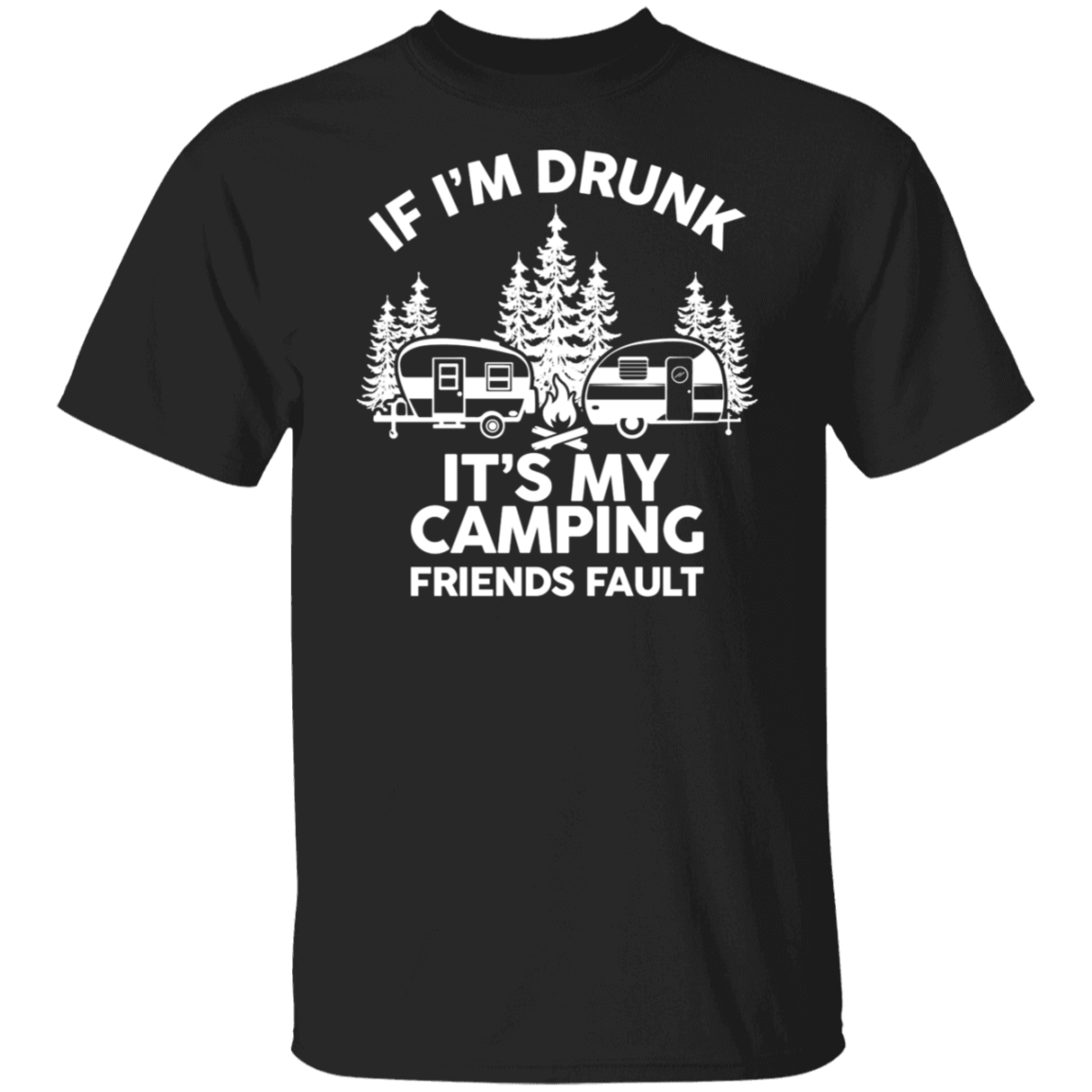 If I'm Drunk Camping Friend White Print T-Shirt