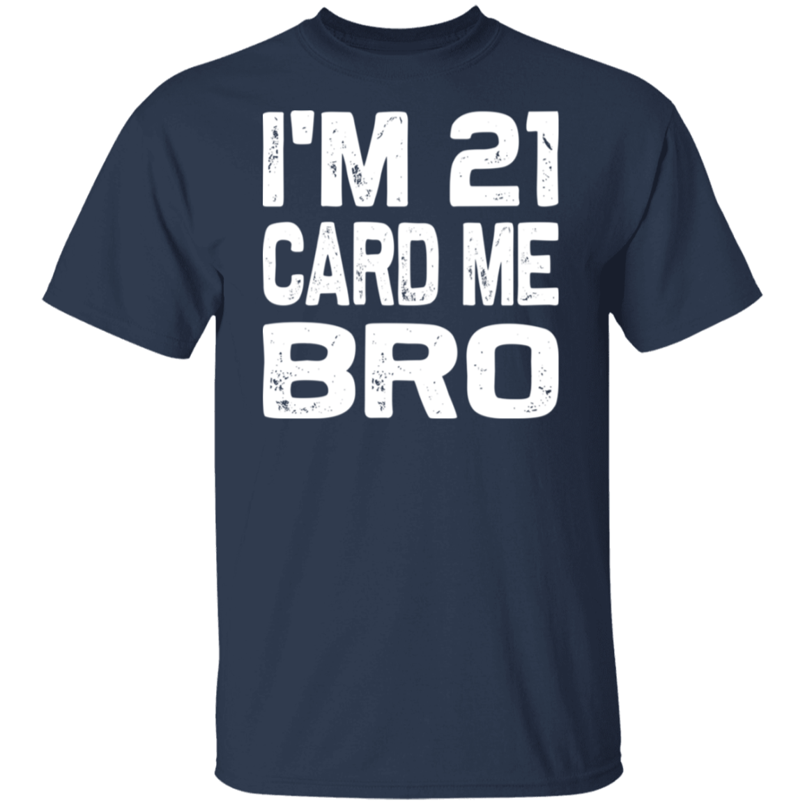 I'm 21 Card Me Bro White Print T-Shirt