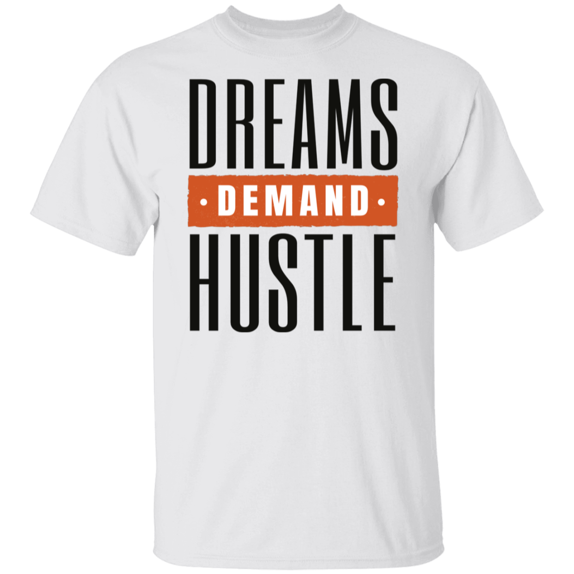 Dreams Demand Hustle T-Shirt