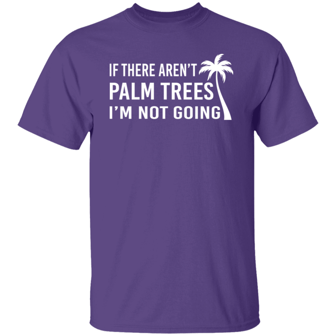 If There Aren't Palm Trees White Print T-Shirt