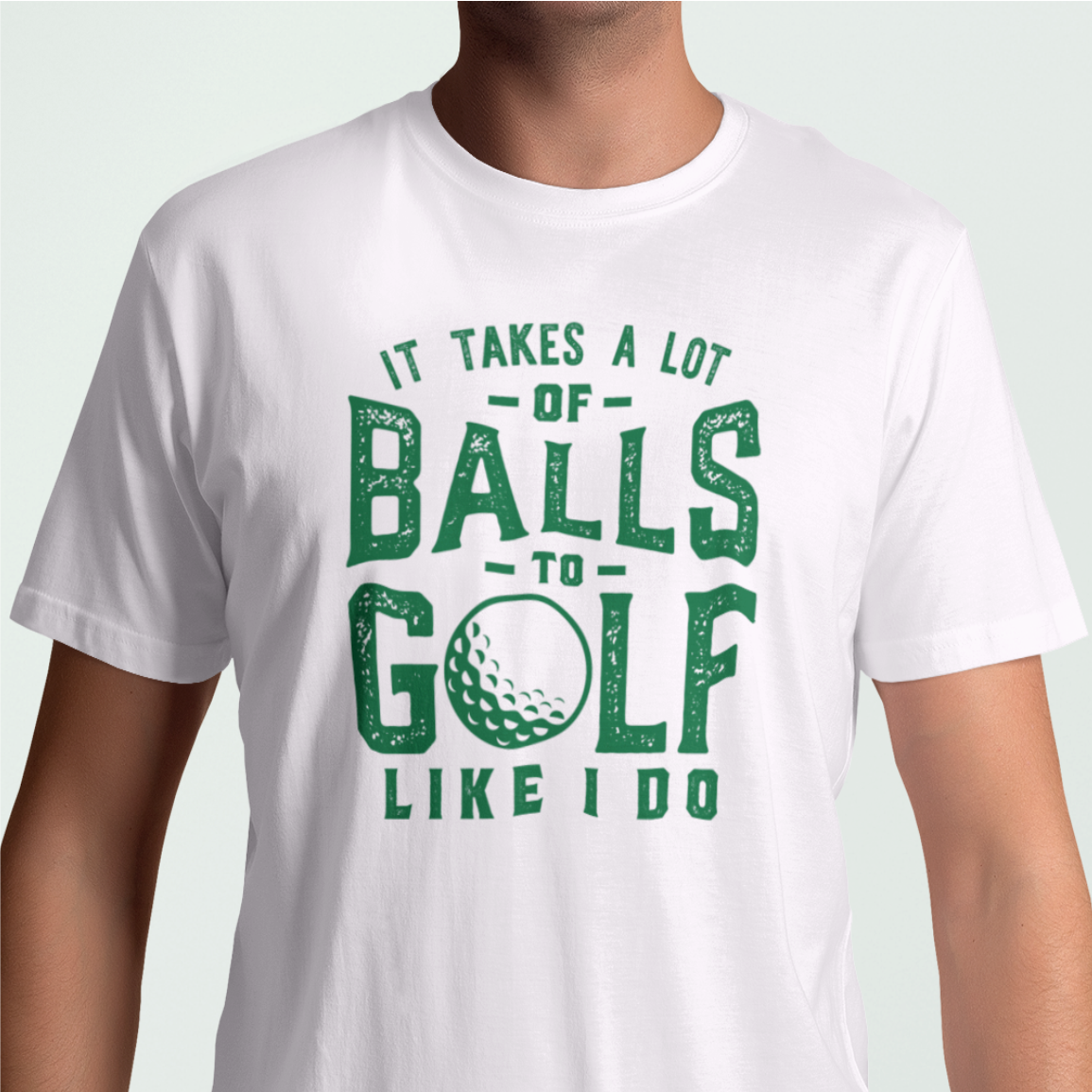 It Takes A Lot Of Balls Golf Green Print T-Shirt